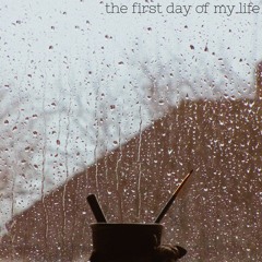 the first day of my life