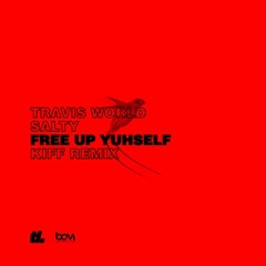 Salty X Travis World - Free Up Yuhself (Kiff Remix)