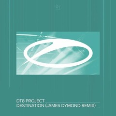 DT8 Project - Destination (James Dymond Remix) [A State Of Trance Recs]