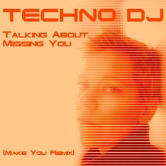 TECHNO DJ - Talking About Missing You (Make You Remix)