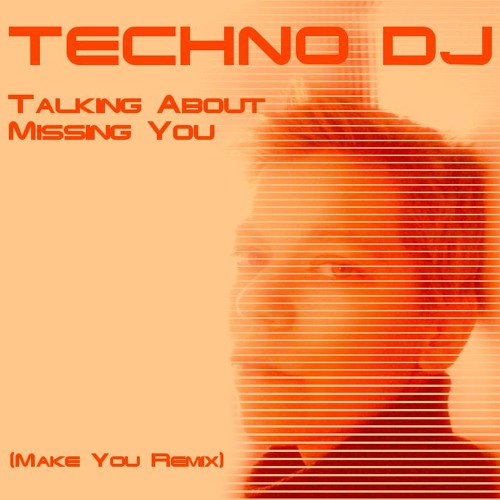 TECHNO DJ - Talking About Missing You (Make You Remix)
