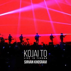 Sirvan Khosravi - Kojaei To (Live)