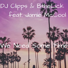 We Need Some Time (DJ Clipps & BtheLick feat. Jamie McCool)