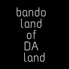 Bando land of da land