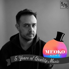 Alexkid - 5 Years of Quality Music MEOKO Exclusive Podcast 5/5