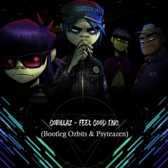 Gorillaz - Feel Good Inc. (Bootleg Ozbits & Psyteazen) [Free Download]