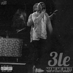 3LE - Made Me Do It (Prod By K.Agee & BRVNDON P)