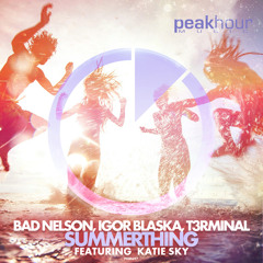 Bad Nelson, Igor Blaska, T3rminal - Summerthing feat. Katie Sky (Original Mix) [OUT NOW!]