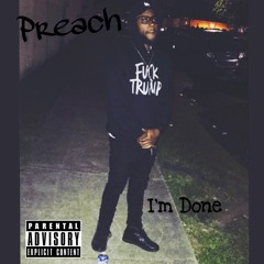 PREACH - I'M DONE (1Train )