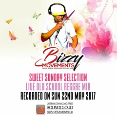 REGGAE ONE DROP MIX 2017 - BIZZY MOVEMENTS SWEET SUNDAY SELECTION LIVE ON 22ND MAY 2017
