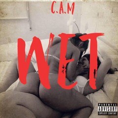 C.A.M - Wet (Prod. C.A.M)