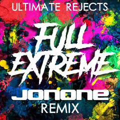 Ultimate Rejects - Full Extreme (JonOne Remix)