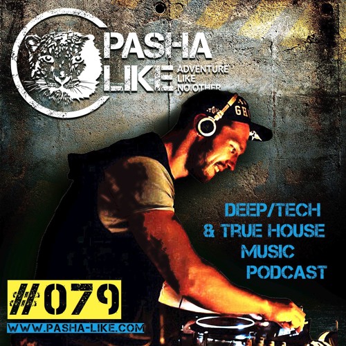 079 Deep, Tech & True House Music Podcast By Pasha Like by Pasha Like