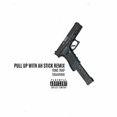 Pull Up With A Stick Remix | Yung Trap x tajuan *YouTube link in description*