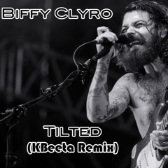 Biffy Clyro - Tilted (KBeeta Remix)