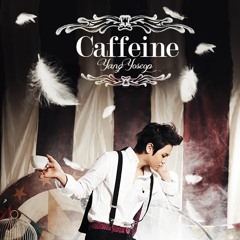 Yang Yoseob -  Caffeine (카페인) (Feat. 용준형 Of BEAST)