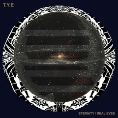 T.Y.E - Eternity / Real Eyes