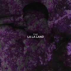 T.Y.E - La La Land