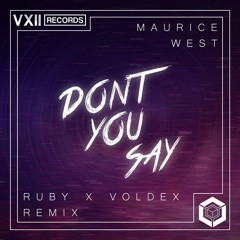 Maurice West - Don’t You Say (Ruby X Voldex Remix)