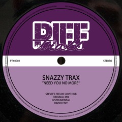 @SnazzyTrax - Need You No More (Stevie's Feelin' Love Dub) OUT NOW!