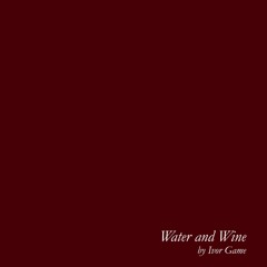 Water And Wine.