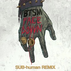 BTSM - Face Down ft. Panther (SUB-human Remix)