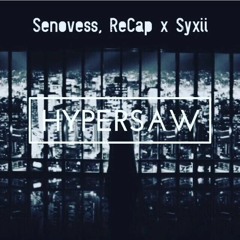 Senovess & Recap x Syxii - Hypersaw (Edit Mix) [Free Download]