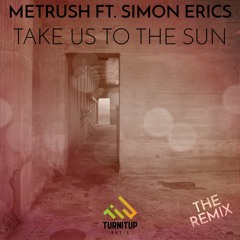 Metrush Ft. Simon Erics - Take Us To The Sun (Secondphace Remix)