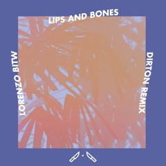 Lorenzo BITW - Lips And Bones (Dirton Remix)