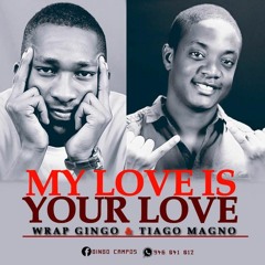 My Love Is Your Love - Tiago Magno ft Wrap Gingo