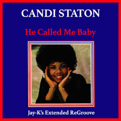 CANDI STATON - He Called Me Baby (Jay-K's Extended ReGroove)