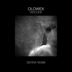 Olowex - Discode (SIERRA REMIX)
