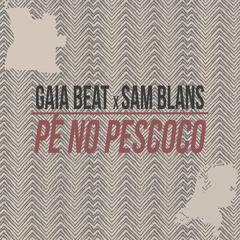 Gaia Beat x Sam Blans - Pé no Pescoco