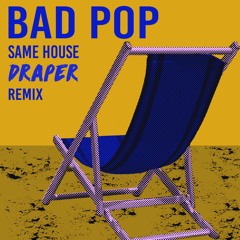 Bad Pop - Same House (Draper Remix) >FREE DOWNLOAD<
