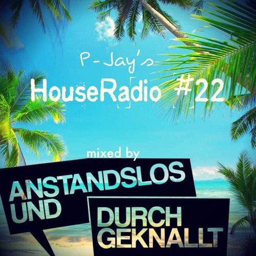 P - Jay - HouseRadio #22 (mixed by Anstandslos & Durchgeknallt) *Jingles by Elaine Winter*