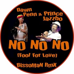 Dawn Penn & Prince Jazzbo - No No No (Fool For Love) (BissoMaN RmX)