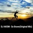 DJ AKOM - So Brave (Original Mix)