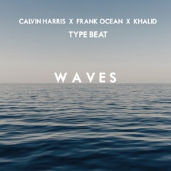 "Waves" Calvin Harris X Frank Ocean X Khalid (Type Beat)