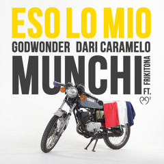 Munchi - Eso Lo Mio ft. Godwonder, Dari Caramelo, Frikitona