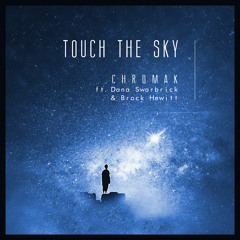 Chromak - Touch The Sky (ft. Dana Swarbrick & Brock Hewitt)