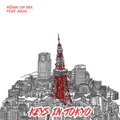 Keys In Tokyo feat. Anja (Rönin VIP Mix)