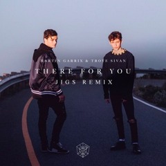 Martin Garrix & Troye Sivan - There For You (JIGS Remix)