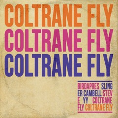 Trinnipeg Presents...Coltrane Fly (Birdapres, Steve, Yy, Slinger Campbell) (Prod. Steve)