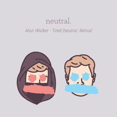 Alan Walker- Tired (neutral. Remix)