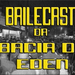 PRIMEIRO - BAILECAST DA BACIA DE ÉDEN - ( DJ MERINHO DE SJM ) VARIAS EXCLUSIVAS