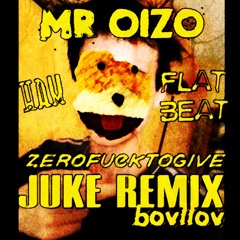 Mr. OIZO - BOVLLOV ZEROFUCKTOGIVE JUKE REMIX (NOW FREE DL)