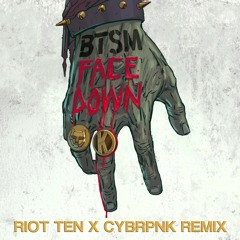 BTSM - Face Down (Riot Ten x Cybrpnk Remix)