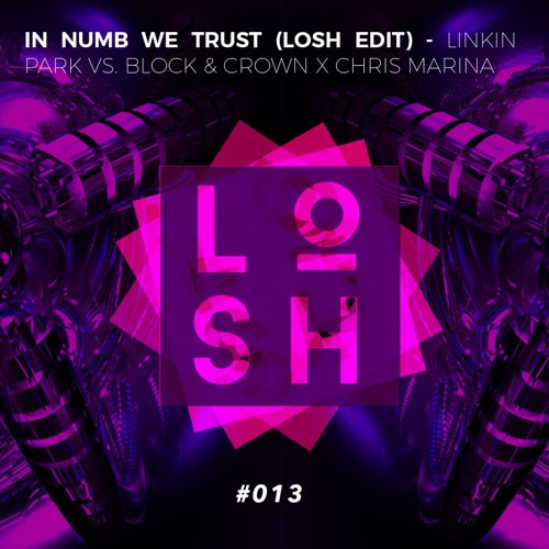 In Numb We Trust (LOSH Edit #013) - Linkin Park, Block & Crown, Chris Marina