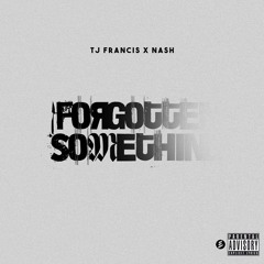 Nash X Tj Francis - Forgotten Something