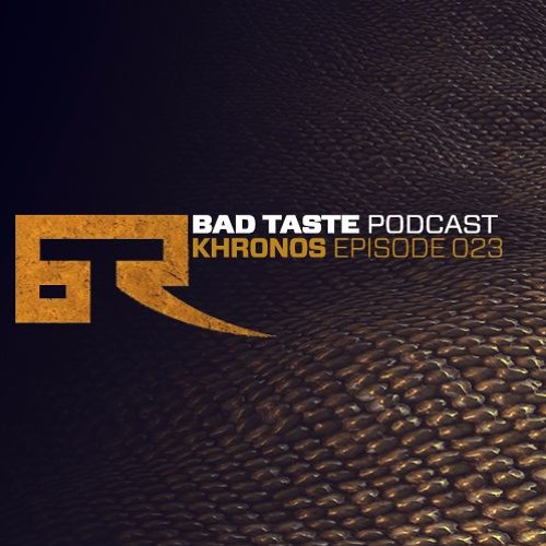 Bad Taste Podcast 023 - Khronos